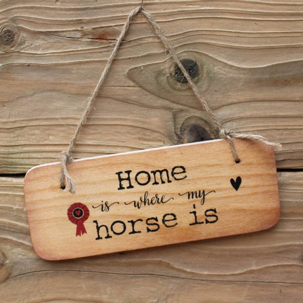 'Home is where my horse is' Wooden Hanging Sign - Gallop Guru