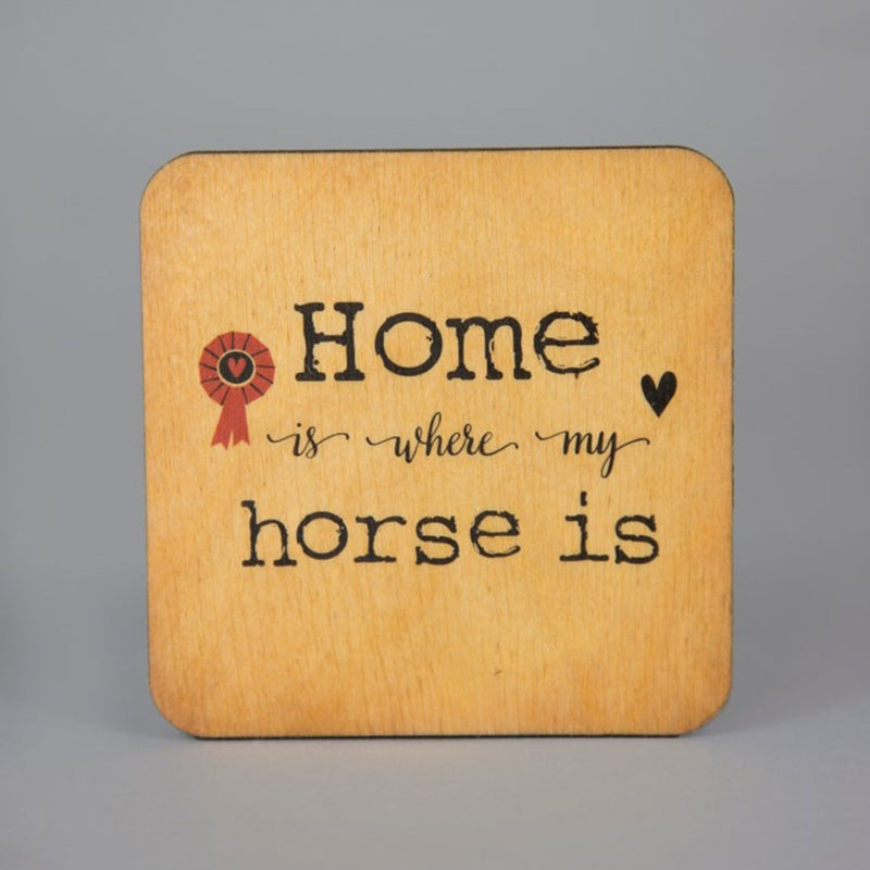 Wooden 'Home is Where My Horse Is' Coaster - Gallop Guru
